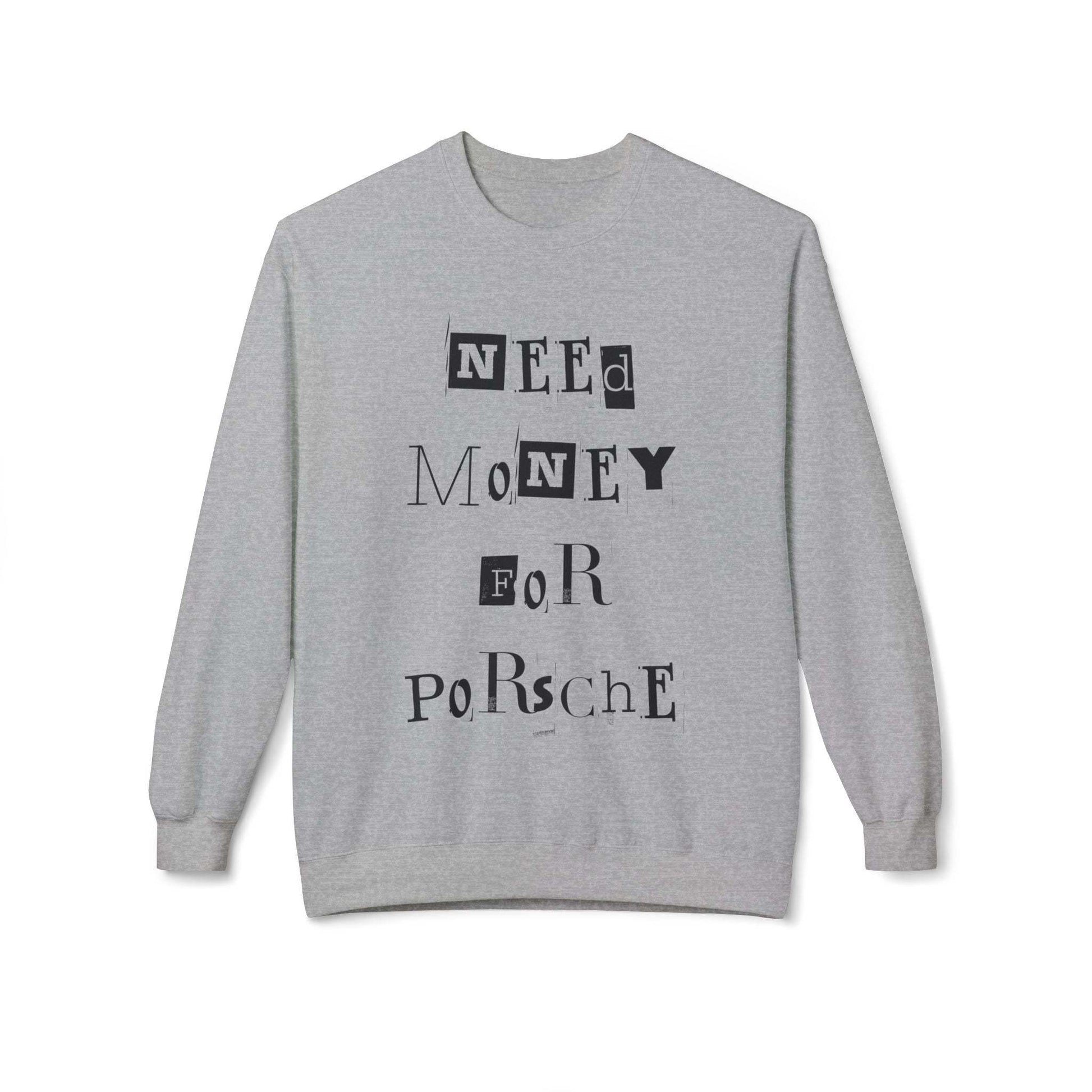 Need Money For Porsche Unisex Crewneck Sweatshirt