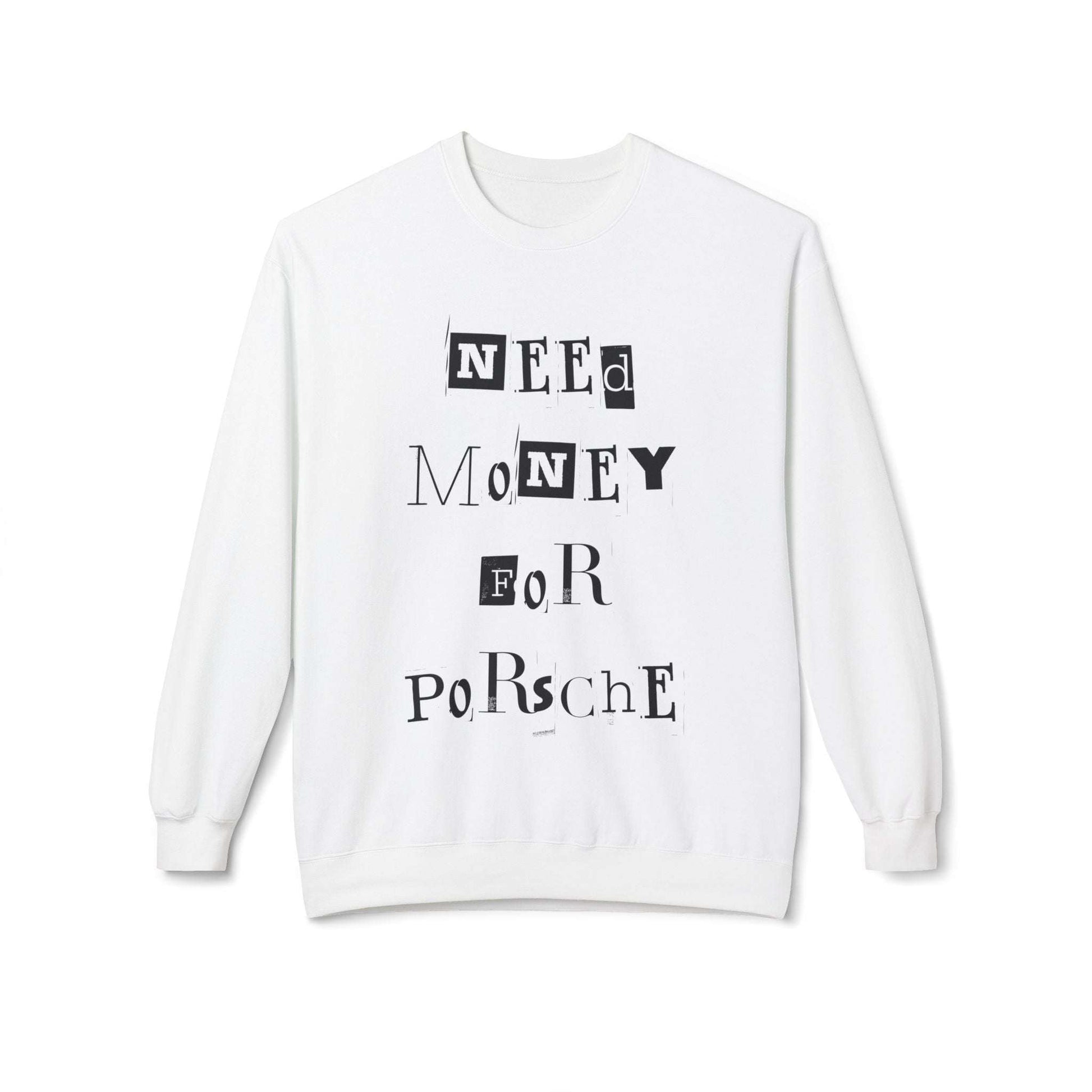 Need Money For Porsche Unisex Crewneck Sweatshirt